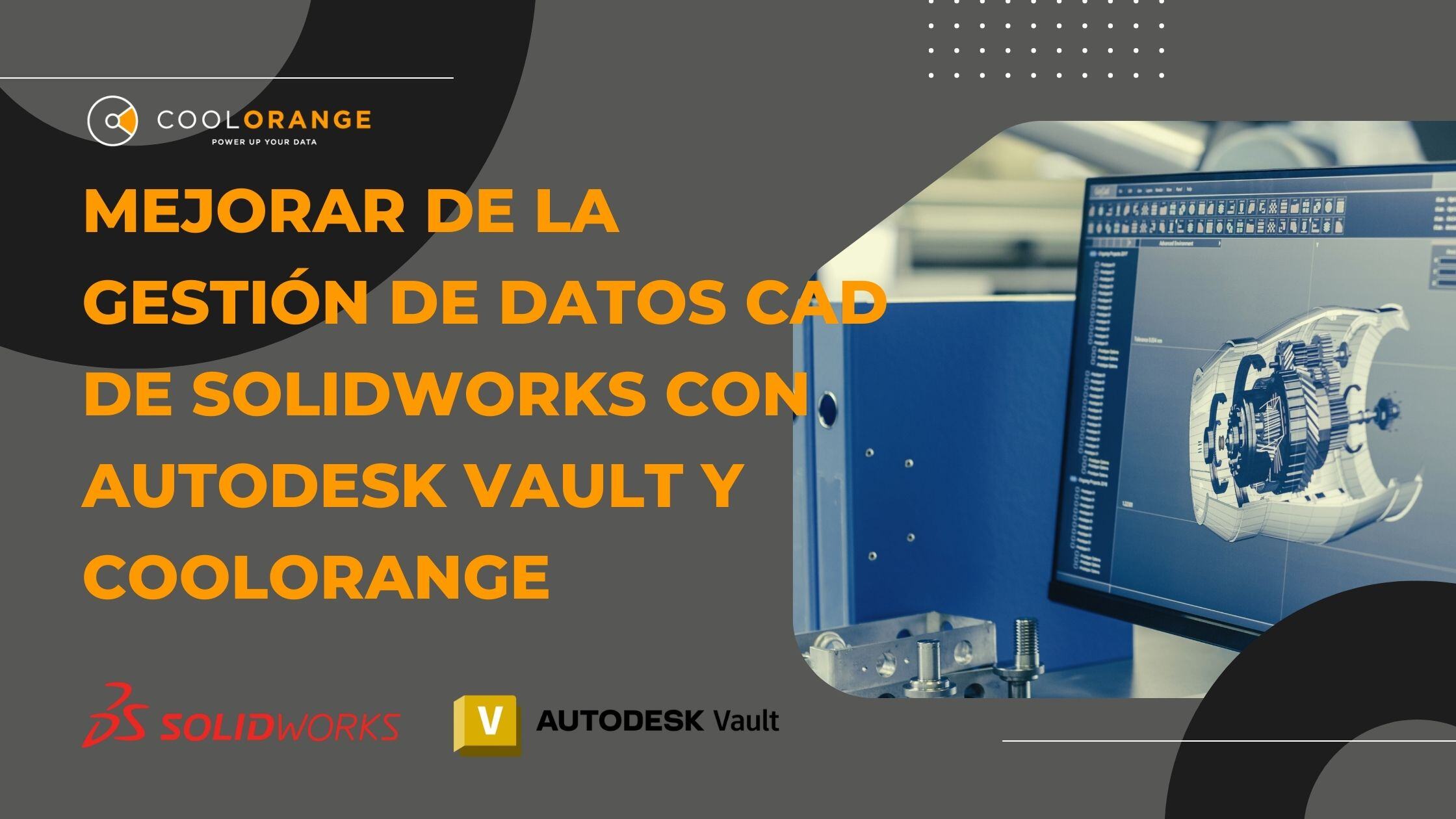 Mejorar la gestión de datos CAD de SolidWorks con Autodesk Vault y coolOrange